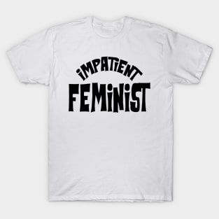 Impatient Feminist T-Shirt